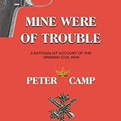 [Get] EBOOK EPUB KINDLE PDF Mine Were of Trouble: A Nationalist Account of the Spanis