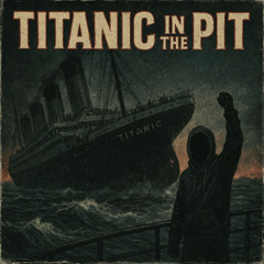 TITANIC IN THE PIT