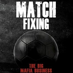[Read] [EPUB KINDLE PDF EBOOK] MATCH FIXING: The Big Mafia Business by  Daniela Giuff