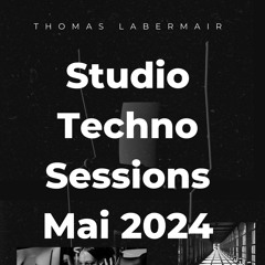 Studio Techno Sessions Mai 2024 By Thomas Labermair #Samstagstanzendiekatzenaufdemtisch