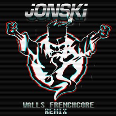 Jonski - Walls (Frenchcore RMX)