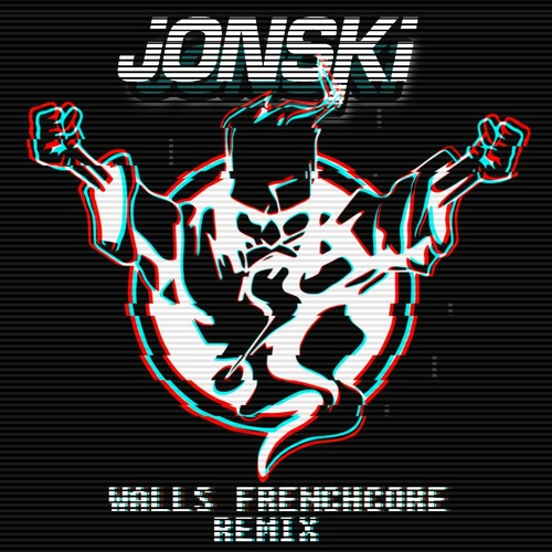 Jonski - Walls (Frenchcore RMX)