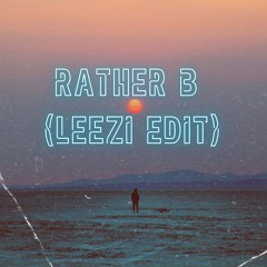 RATHER B (LEEZI EDIT)