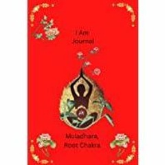 [Download PDF]> I Am, A Root Chakra (Muladhara) Journal