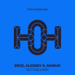 HLS239 EROZ, Alessdy S, Rankay - Getting Hard (Original Mix)