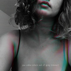 you make colors out of grey (remix)
