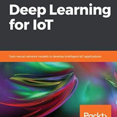 [FREE] EBOOK 📃 Hands-On Deep Learning for IoT: Train neural network models to develo