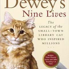 PDF/Ebook Dewey's Nine Lives: The Legacy of the Small-Town Library Cat Who Inspired Millions BY