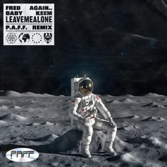 Fred again.. x Baby Keem - leavemealone (P.A.F.F. Remix) [FREE DOWNLOAD]