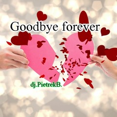 Goodbye forever