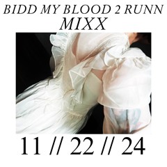 BIDD MY BLOOD 2 RUNN MIXX 11 // 22 // 24 ๑๑BLOW YR SPEAKERS OUT๑๑