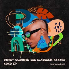 Dobet Gnahoré , Cee ElAssaad , Bayaka - Koko EP (connected 086) Release Date  September 3rd