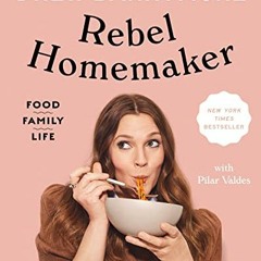 [View] [PDF EBOOK EPUB KINDLE] Rebel Homemaker: Food, Family, Life by  Drew Barrymore