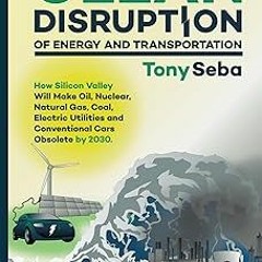#+ Clean Disruption of Energy and Transportation: How Silicon Valley Will Make Oil, Nuclear, Na