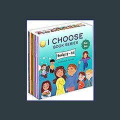 <PDF> 📖 I Choose Box Set, Books 9-16: I Choose to Be Respectful, I Choose to Say No, I Choose Empa
