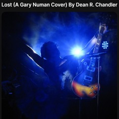 Lost (A Gary Numan Cover) By Dean R. Chandler