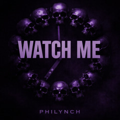 WATCH ME - PHILYNCH