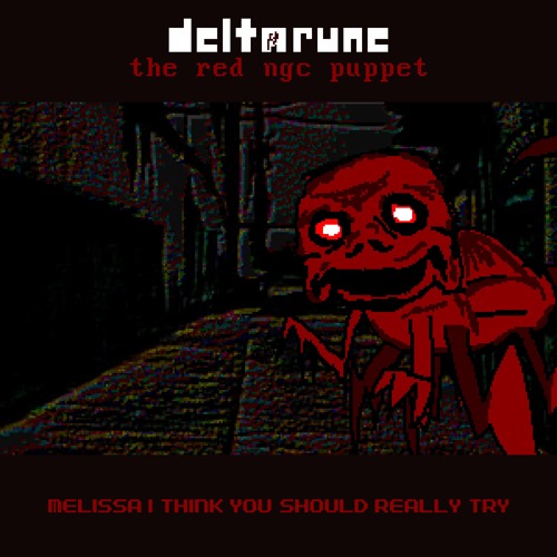 [Deltarune: the red ngc puppet] - MELISSA I THINK YOU SHOULD REALLY TRY