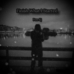 Finish What I Started - Ftm Ej
