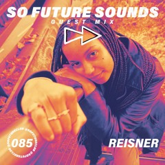 So Future Sounds 085: Reisner (Guest Mix)