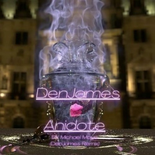 DenJames - Anidote By Michael Mayo (DenJames Remix)