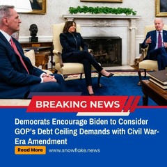 Democrats Encourage Biden to Consider GOP’s Debt Ceiling Demands with Civil War-Era Amendment