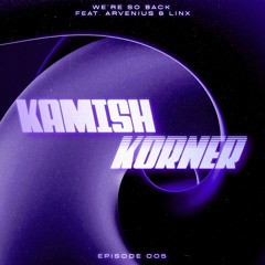 Kamish Korner - Episode 005 (Featuring Arvenius & LinX) [Big Room & Prog Mixshow]