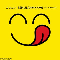 ESHULA (DELICIOUS) -  DJ DELISH x JUKEBOXX