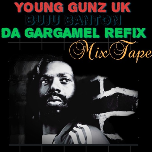 YOUNG GUNZ BUJU BANTON DA GARGAMEL REFIX MIXTAPE