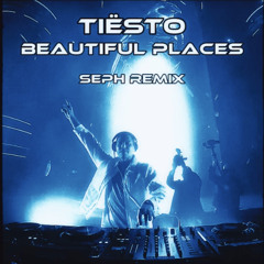 Beautiful Places - Tiësto (Seph Schranz Remix)
