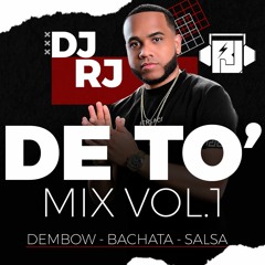 DJ RJ - DE TO' MIX VOL.1 - DEMBOW, BACHATA & SALSA