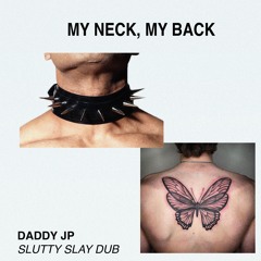 My Neck, My Back (Daddy JP Slutty Slay Dub)