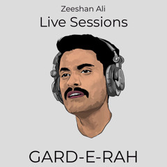 Gard-e-Rah - Zeeshan Ali
