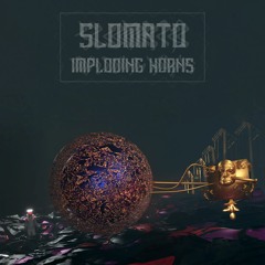 Slomato - Imploding Horns