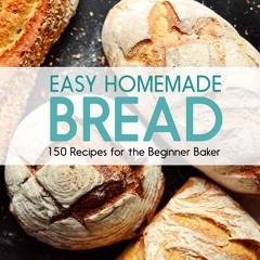 Kindle⚡online✔PDF Easy Homemade Bread: 150 Recipes for the Beginning Baker