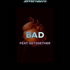 Bad (feat. get2gether)
