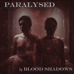 Paralysed by Blood Shadows