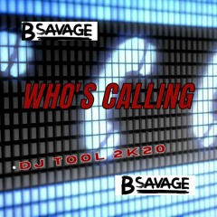 B - Savage - Who's Calling (dj Tool) Master