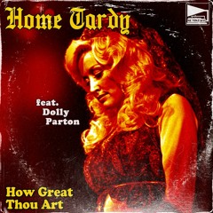 Home Tardy feat. Dolly Parton - How Great Thou Art