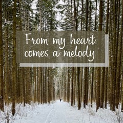 From my heart comes a melody