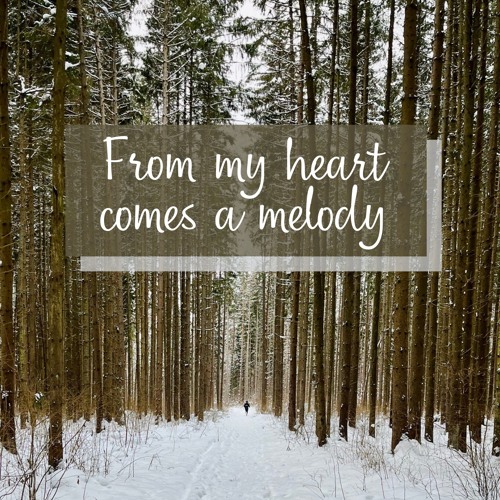 From my heart comes a melody