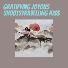 Gratifying Joyous Shoutstravelling Kiss