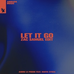 Andre Le Phunk, Maiya Sykes - Let It Go (Zac Samuel Remix)
