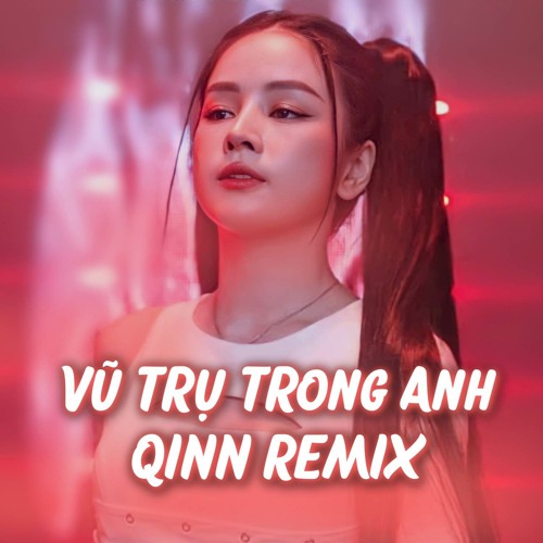 Stream Vũ Trụ Trong Anh (Remix) by Qinn Media | Listen online for free ...