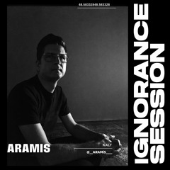 IGNORANCE SESSION / 2.2 / Aramis