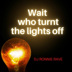 Wait Who Turned The Lights Off - New track 132 BPM