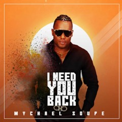I Need You Back - MYCHAEL SOUPE Master