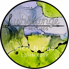 Lush Lounge Records Guest Mix - LSHMX009 Rich Nines