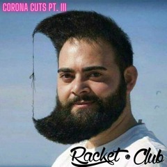 Racket Club Presents: Corona Cuts Pt. III