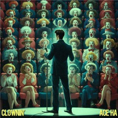 Clownin' (Produced by Ace Ha)